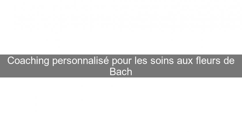 Coaching personnalisé pour les soins aux fleurs de Bach Coaching personnalisé pour les soins aux fleurs de Bach