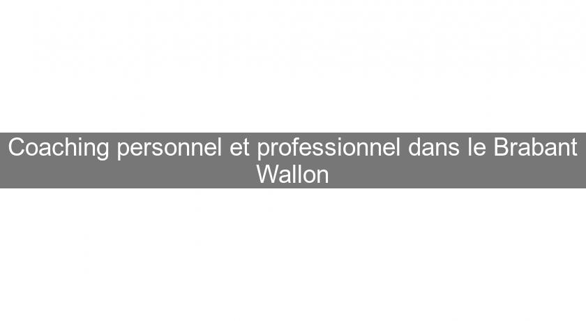 Coaching personnel et professionnel dans le Brabant Wallon Coaching personnel et professionnel dans le Brabant Wallon