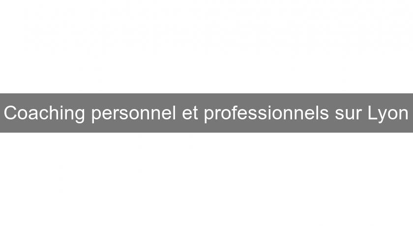 Coaching personnel et professionnels sur Lyon