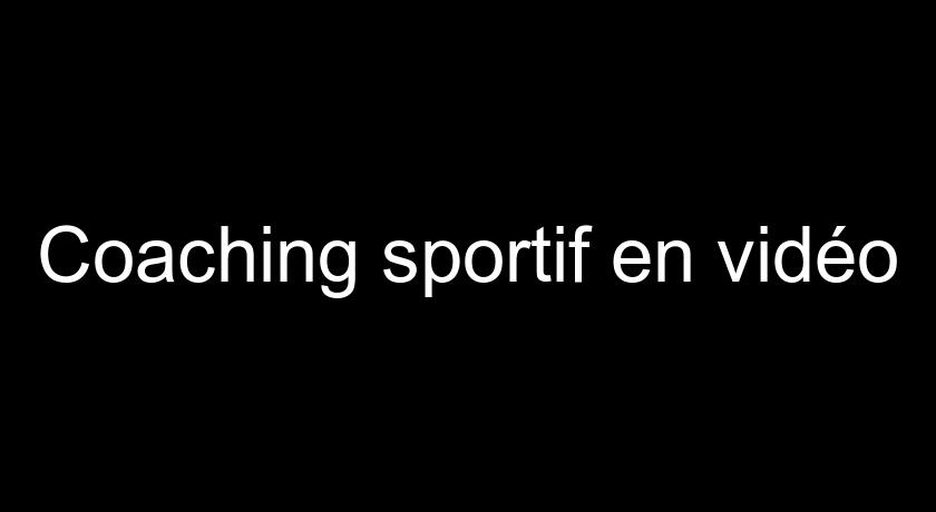 Coaching sportif en vidéo Coaching sportif en vidéo