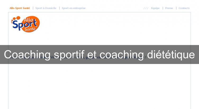 Coaching sportif et coaching diététique Coaching sportif et coaching diététique