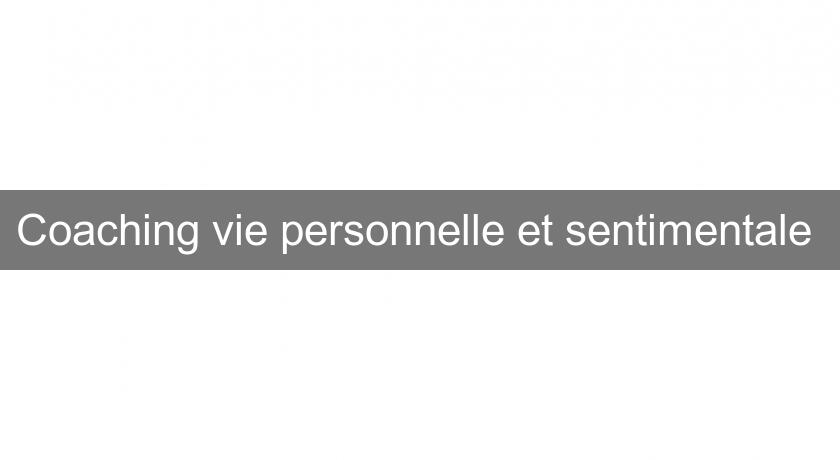 Coaching vie personnelle et sentimentale Coaching vie personnelle et sentimentale
