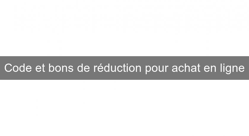 Code et bons de réduction pour achat en ligne Code et bons de réduction pour achat en ligne