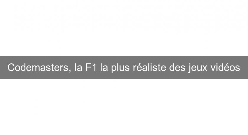 Codemasters, la F1 la plus réaliste des jeux vidéos Codemasters, la F1 la plus réaliste des jeux vidéos