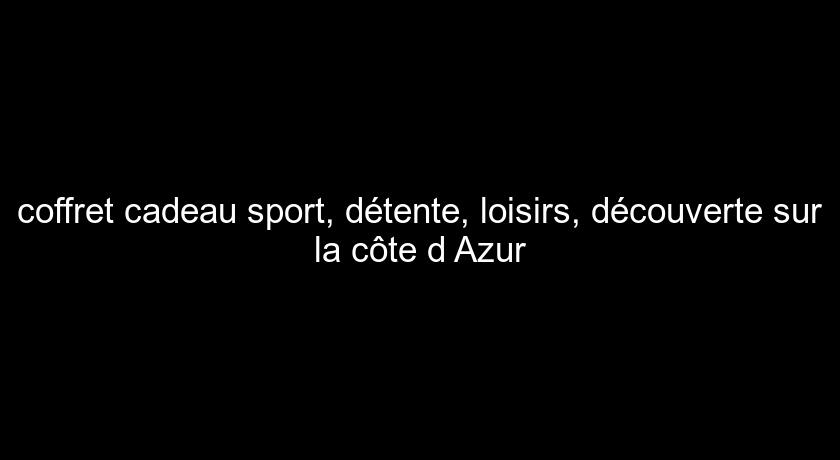 coffret cadeau sport, détente, loisirs, découverte sur la côte d'Azur coffret cadeau sport, détente, loisirs, découverte sur la côte d'Azur