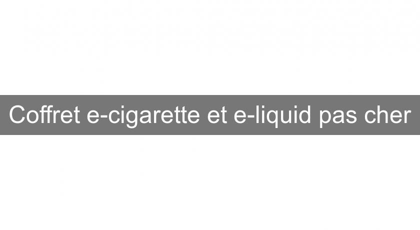 Coffret e-cigarette et e-liquid pas cher