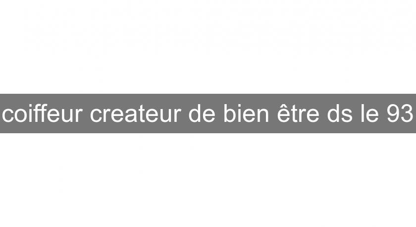 coiffeur createur de bien être ds le 93 coiffeur createur de bien être ds le 93