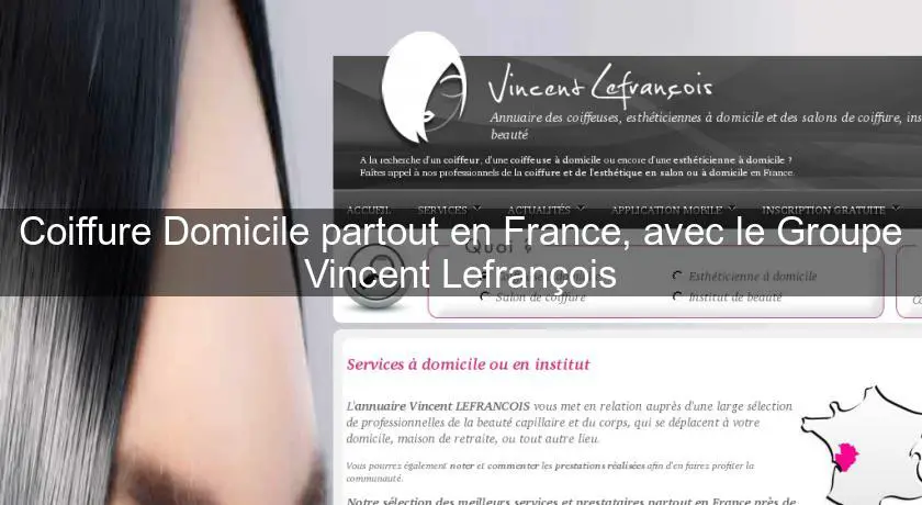 Coiffure Domicile partout en France, avec le Groupe Vincent Lefrançois