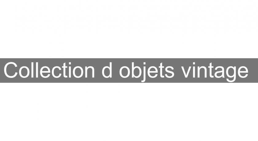 Collection d'objets vintage Collection d'objets vintage