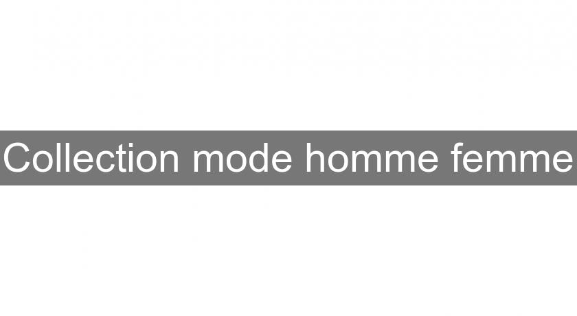 Collection mode homme femme Collection mode homme femme