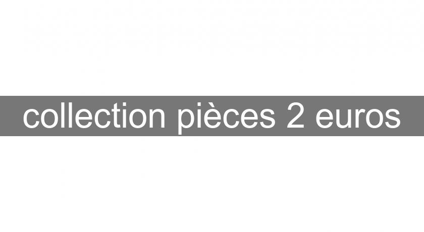 collection pièces 2 euros collection pièces 2 euros