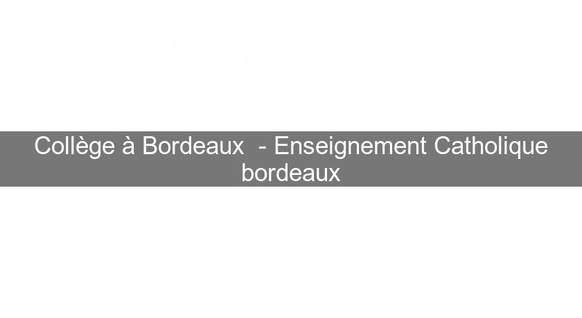 Collège à Bordeaux - Enseignement Catholique bordeaux Collège à Bordeaux - Enseignement Catholique bordeaux