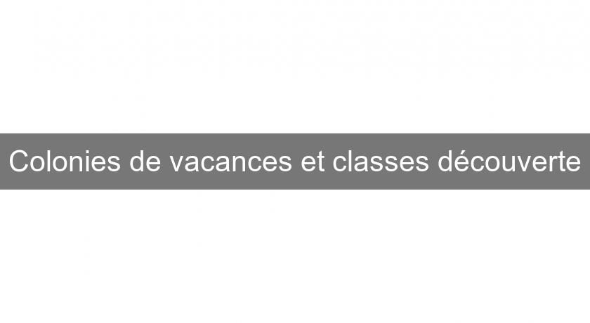 Colonies de vacances et classes découverte Colonies de vacances et classes découverte