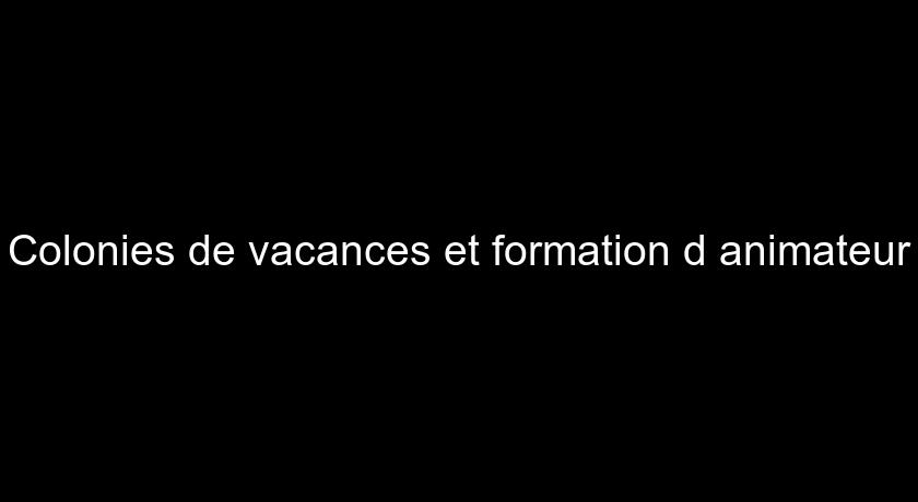 Colonies de vacances et formation d'animateur Colonies de vacances et formation d'animateur