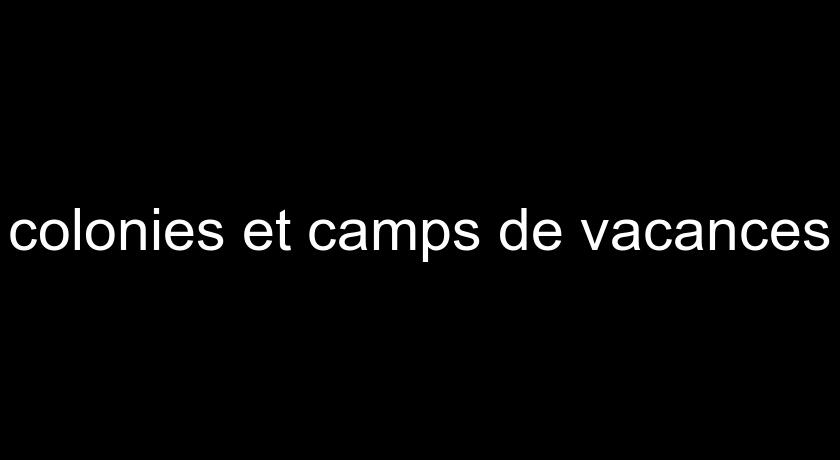 colonies et camps de vacances colonies et camps de vacances