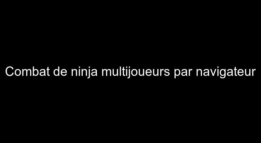 Combat de ninja multijoueurs par navigateur Combat de ninja multijoueurs par navigateur