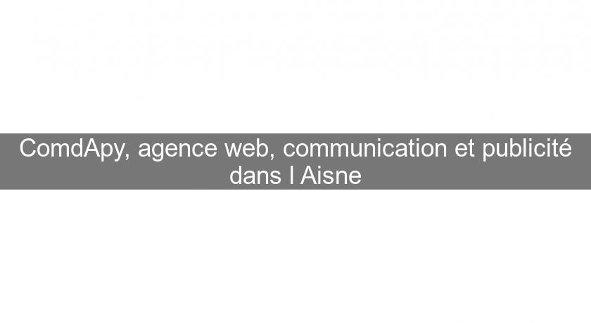 ComdApy, agence web, communication et publicité dans l'Aisne ComdApy, agence web, communication et publicité dans l'Aisne