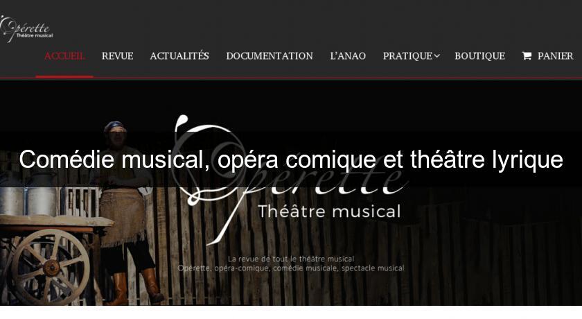 Comédie musical, opéra comique et théâtre lyrique Comédie musical, opéra comique et théâtre lyrique