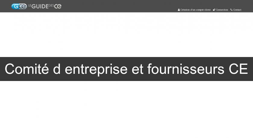 Comité d'entreprise et fournisseurs CE Comité d'entreprise et fournisseurs CE