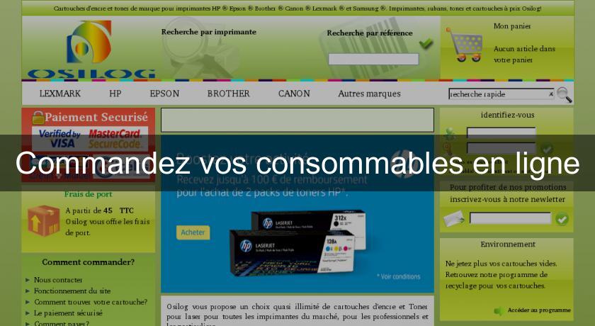 Commandez vos consommables en ligne Commandez vos consommables en ligne