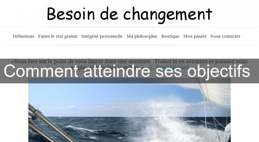 Comment atteindre ses objectifs Comment atteindre ses objectifs