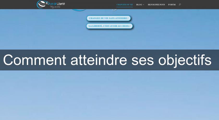 Comment atteindre ses objectifs Comment atteindre ses objectifs