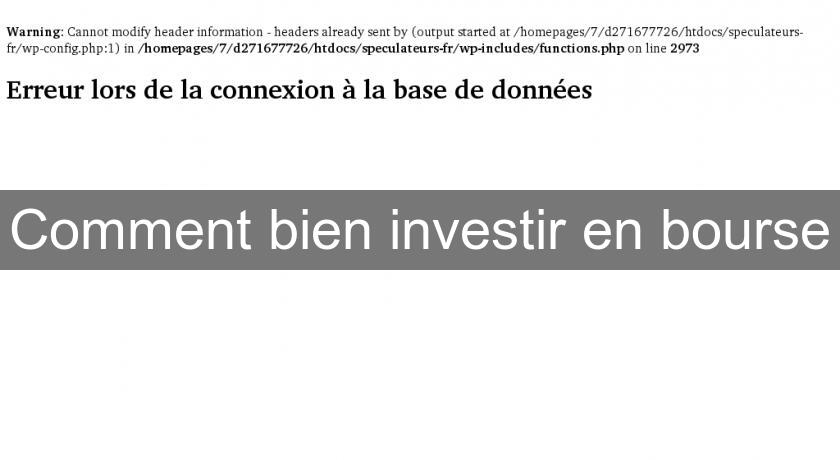 Comment bien investir en bourse Comment bien investir en bourse