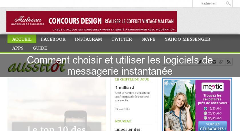 Comment choisir et utiliser les logiciels de messagerie instantanée Comment choisir et utiliser les logiciels de messagerie instantanée