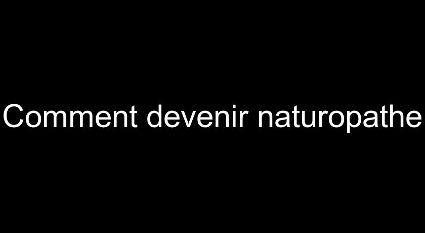 Comment devenir naturopathe