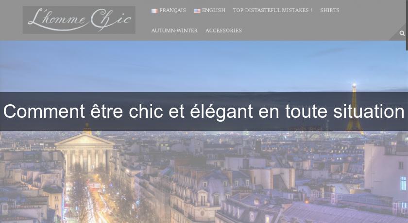 Comment être chic et élégant en toute situation