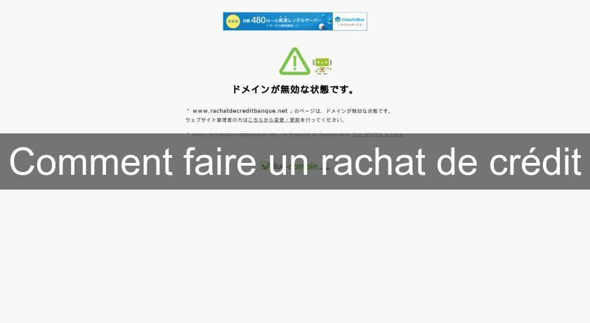 Comment faire un rachat de crédit