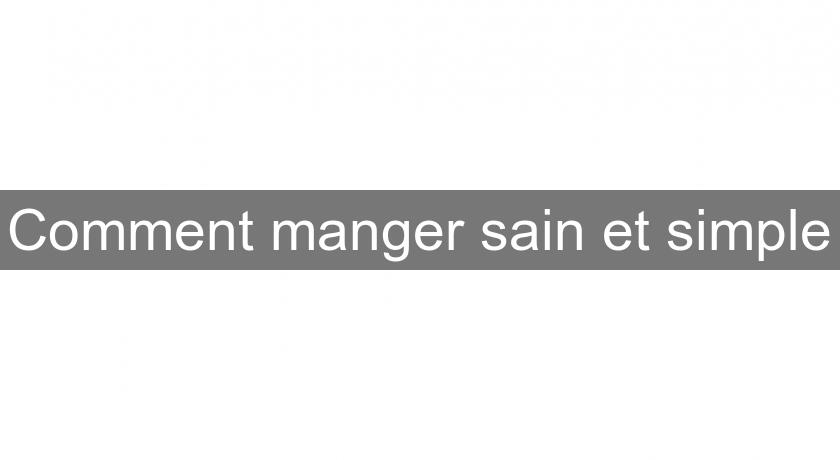 Comment manger sain et simple Comment manger sain et simple