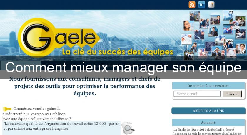 Comment mieux manager son équipe Comment mieux manager son équipe
