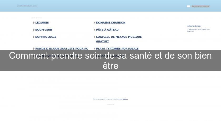 Comment prendre soin de sa santé et de son bien être Comment prendre soin de sa santé et de son bien être