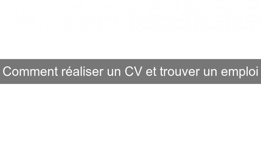 Comment réaliser un CV et trouver un emploi Comment réaliser un CV et trouver un emploi