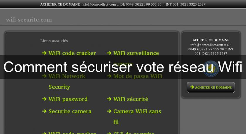 Comment sécuriser vote réseau Wifi Comment sécuriser vote réseau Wifi