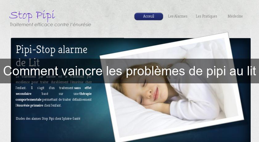 Comment vaincre les problèmes de pipi au lit