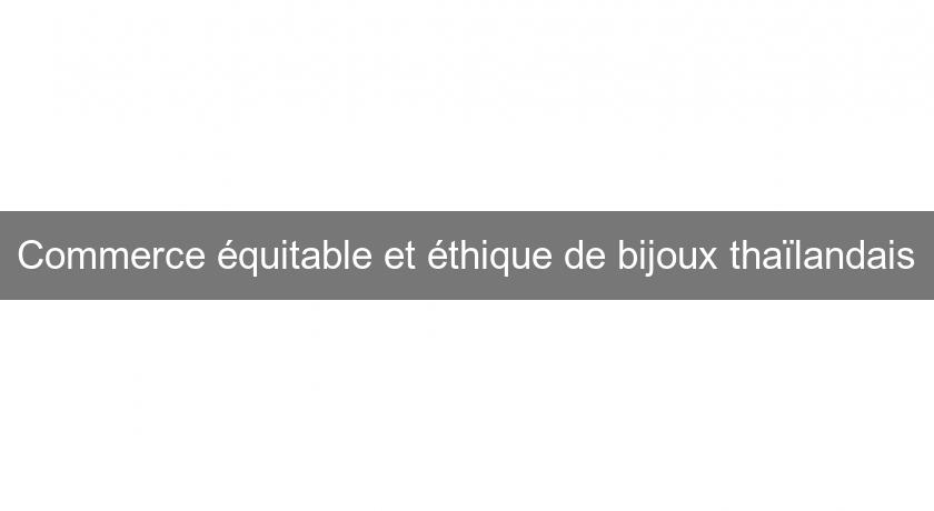 Commerce équitable et éthique de bijoux thaïlandais