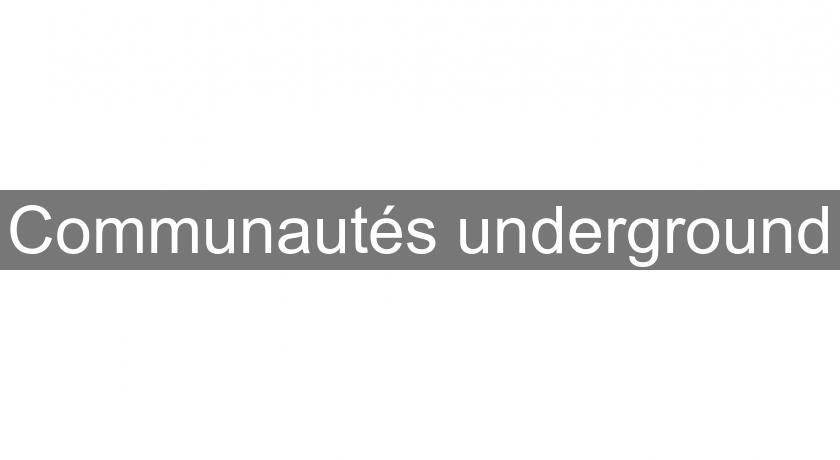 Communautés underground Communautés underground