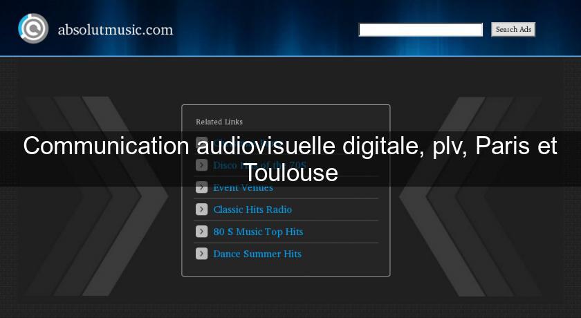 Communication audiovisuelle digitale, plv, Paris et Toulouse