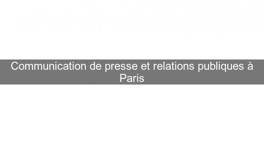 Communication de presse et relations publiques à Paris