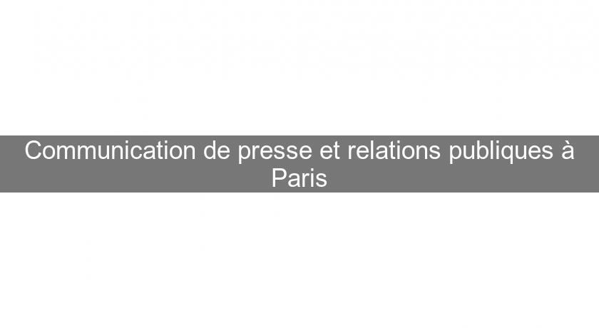 Communication de presse et relations publiques à Paris Communication de presse et relations publiques à Paris
