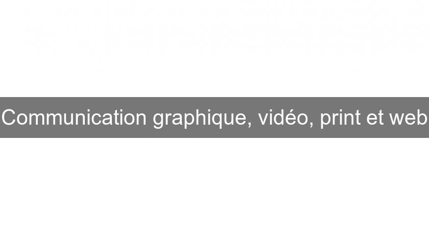 Communication graphique, vidéo, print et web Communication graphique, vidéo, print et web