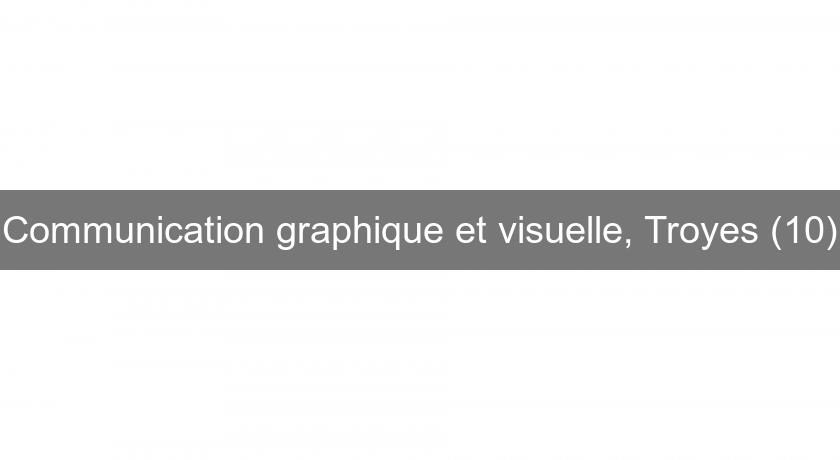 Communication graphique et visuelle, Troyes (10) Communication graphique et visuelle, Troyes (10)