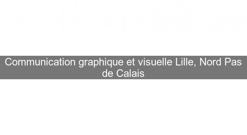 Communication graphique et visuelle Lille, Nord Pas de Calais Communication graphique et visuelle Lille, Nord Pas de Calais
