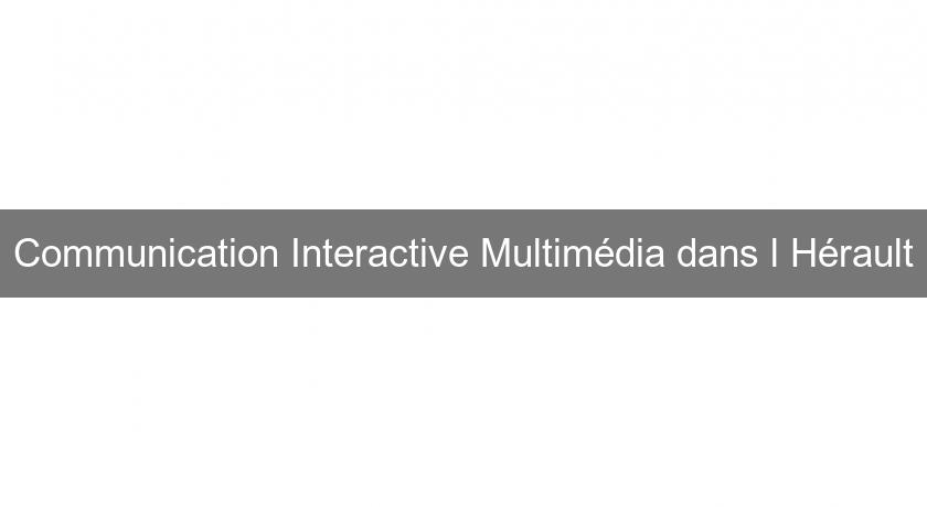 Communication Interactive Multimédia dans l'Hérault Communication Interactive Multimédia dans l'Hérault