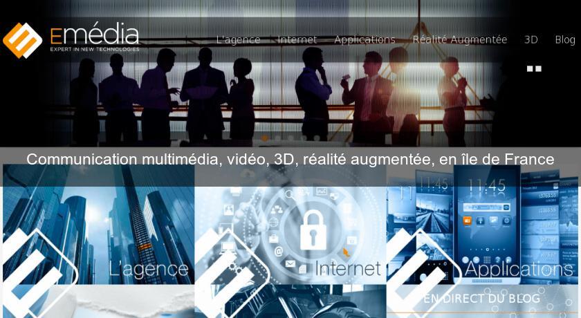 Communication multimédia, vidéo, 3D, réalité augmentée, en île de France Communication multimédia, vidéo, 3D, réalité augmentée, en île de France