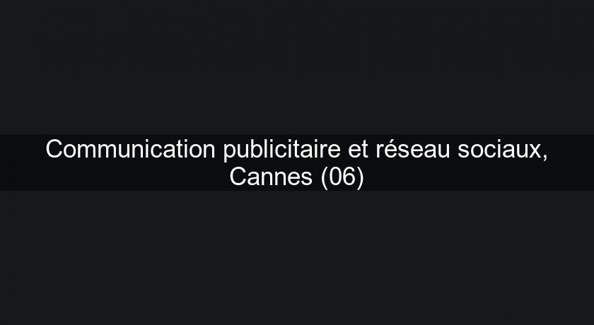 Communication publicitaire et réseau sociaux, Cannes (06)