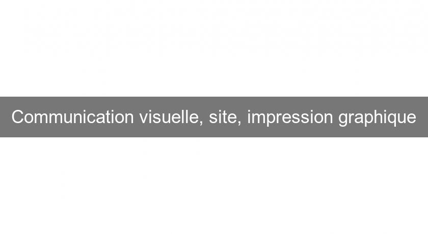 Communication visuelle, site, impression graphique