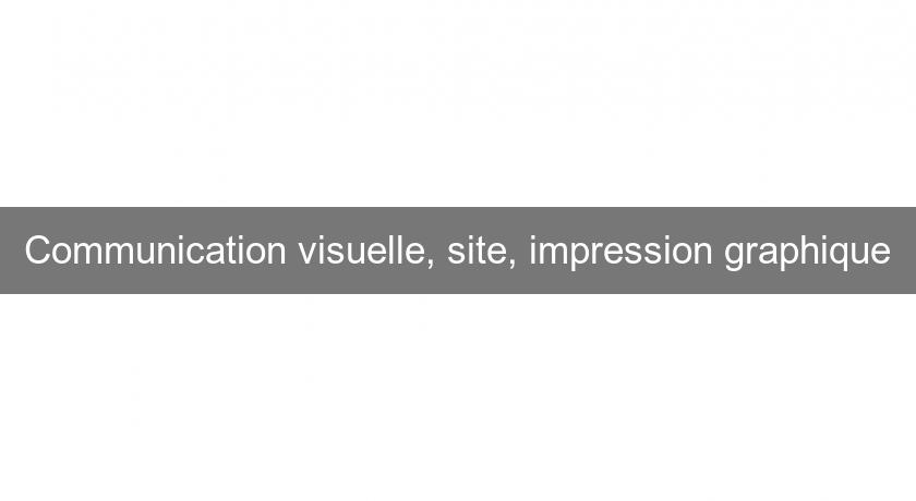 Communication visuelle, site, impression graphique Communication visuelle, site, impression graphique